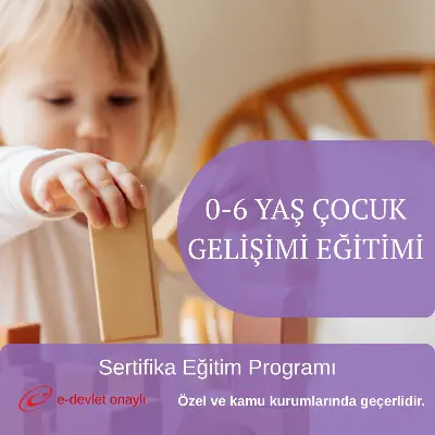 0-6 YAŞ ÇOCUK GELİŞİMİ EĞİTİMİ