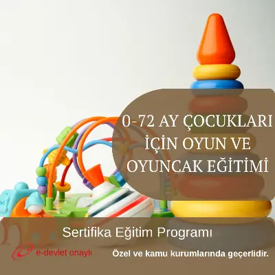 0-72 AY ÇOCUKLARI İÇİN OYUN VE OYUNCAK EĞİTİMİ