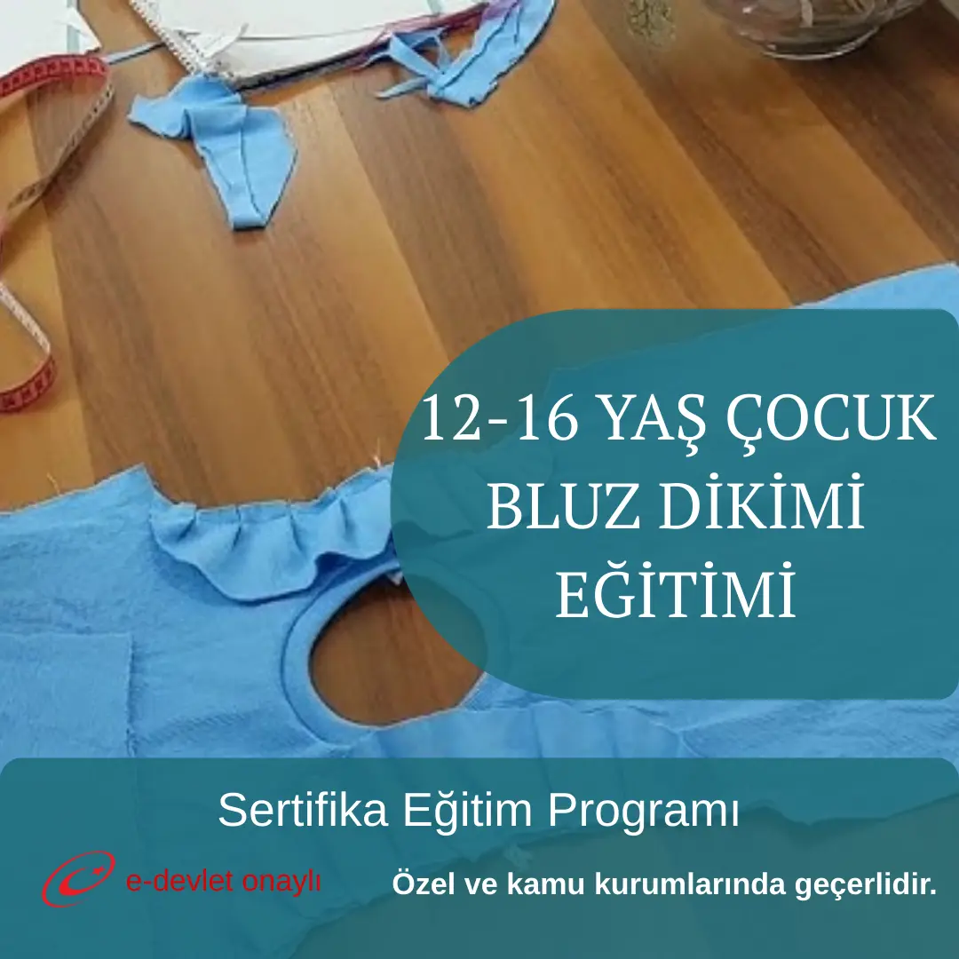 12-16 YAŞ ÇOCUK BLUZ DİKİMİ EĞİTİMİ