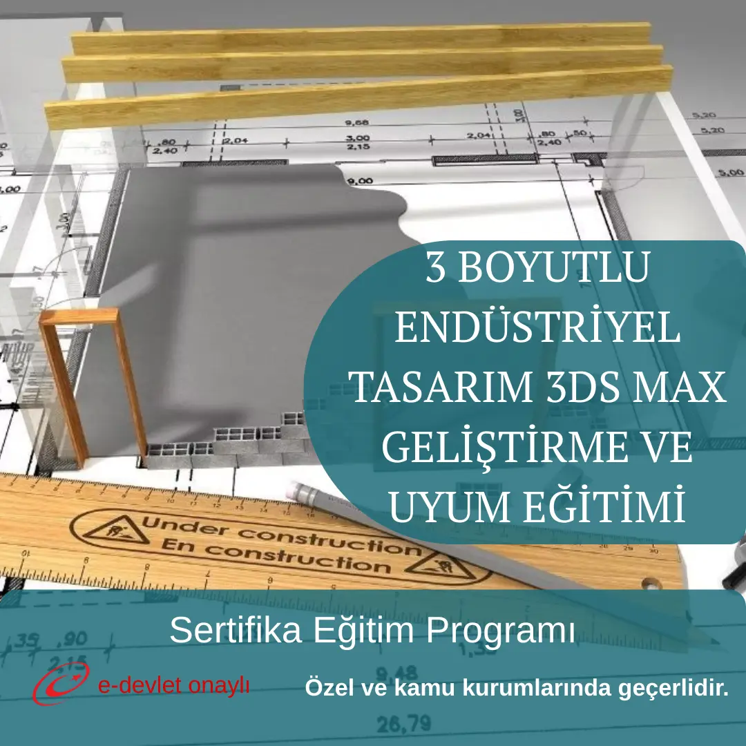 3 BOYUTLU ENDÜSTRİYEL TASARIM 3DS MAX GELİŞTİRME VE UYUM EĞİTİMİ