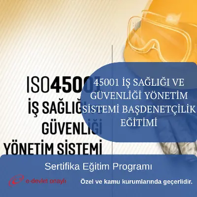 45001 İŞ SAĞLIĞI VE GÜVENLİĞİ YÖNETİM SİSTEMİ BAŞDENETÇİLİK EĞİTİMİ