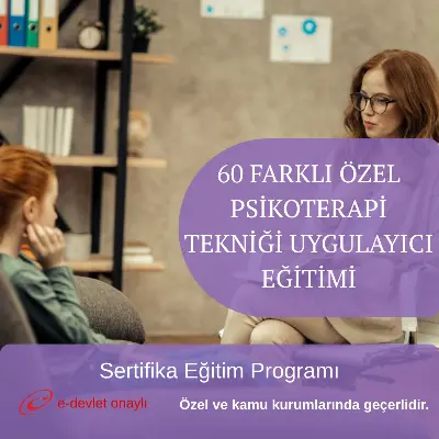 60 FARKLI ÖZEL PSİKOTERAPİ TEKNİĞİ UYGULAYICI EĞİTİMİ