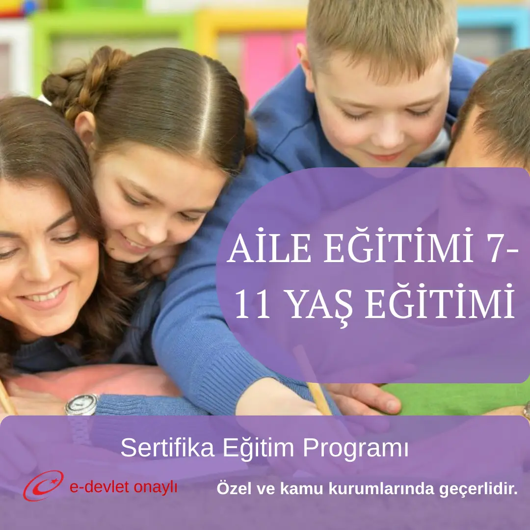 AİLE EĞİTİMİ 7-11 YAŞ EĞİTİMİ