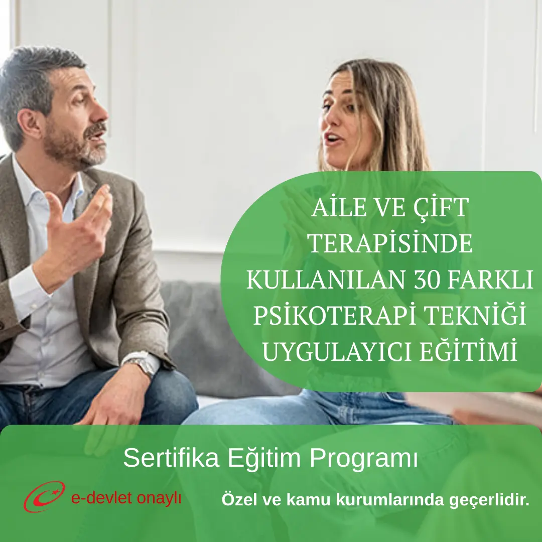 AİLE VE ÇİFT TERAPİSİNDE KULLANILAN 30 FARKLI PSİKOTERAPİ TEKNİĞİ UYGULAYICI EĞİTİMİ