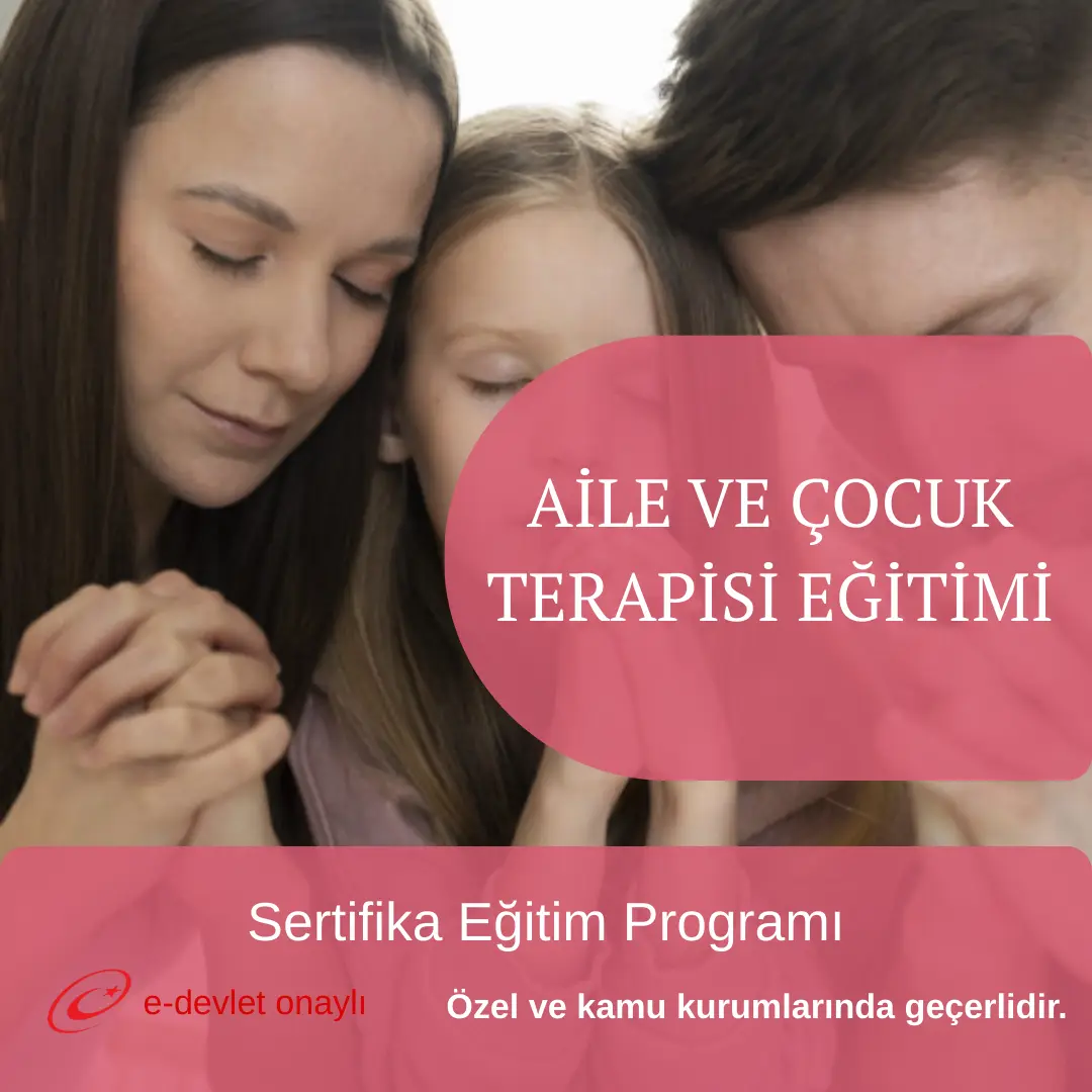 AİLE VE ÇOCUK TERAPİSİ EĞİTİMİ