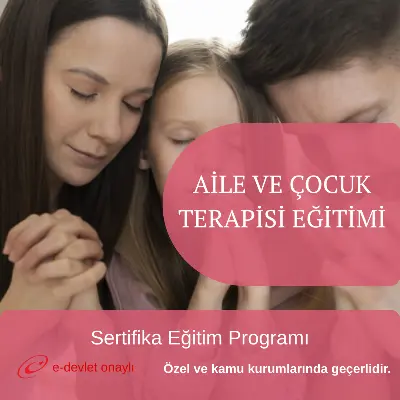 AİLE VE ÇOCUK TERAPİSİ EĞİTİMİ