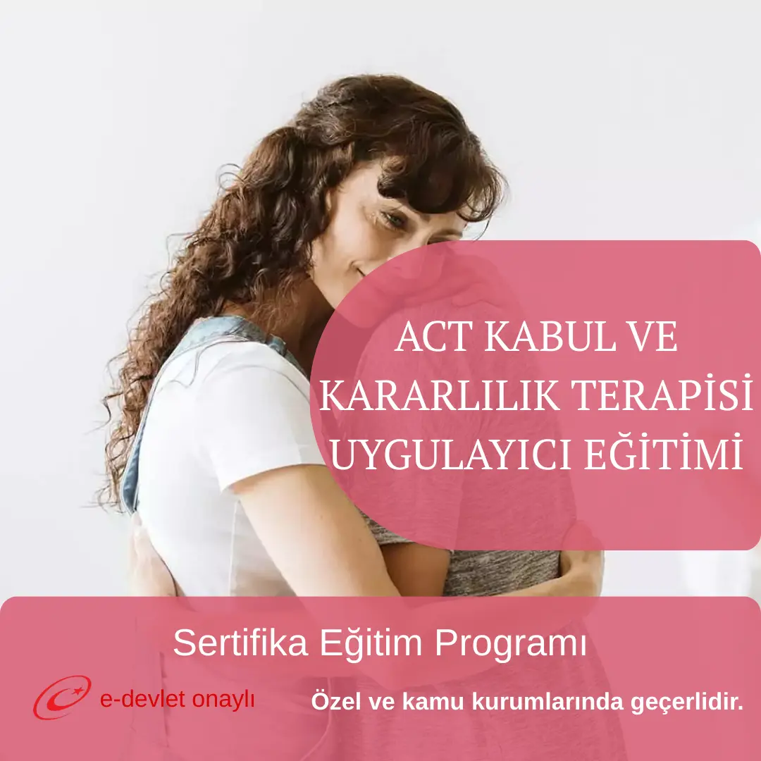 ACT KABUL VE KARARLILIK TERAPİSİ UYGULAYICI EĞİTİMİ