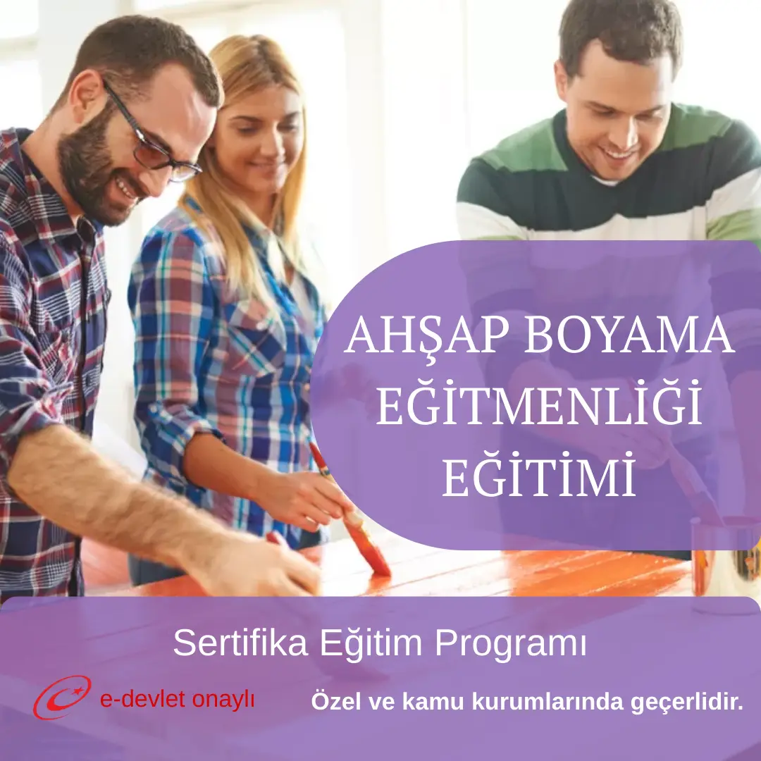 AHŞAP BOYAMA EĞİTMENLİĞİ EĞİTİMİ