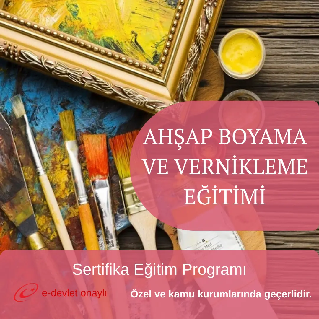 AHŞAP BOYAMA VE VERNİKLEME EĞİTİMİ