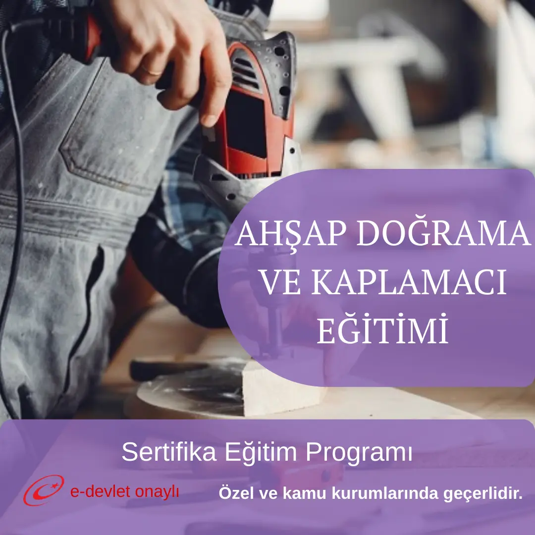 AHŞAP DOĞRAMA VE KAPLAMACI EĞİTİMİ