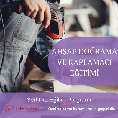 AHŞAP DOĞRAMA VE KAPLAMACI EĞİTİMİ