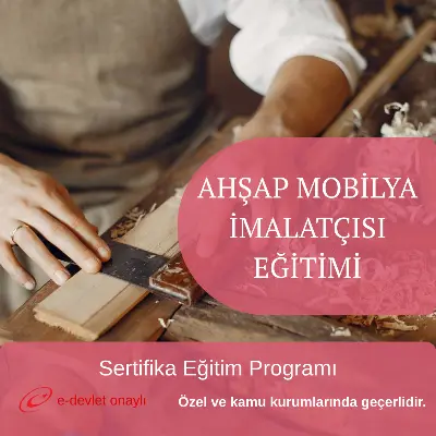 AHŞAP MOBİLYA İMALATÇISI EĞİTİMİ