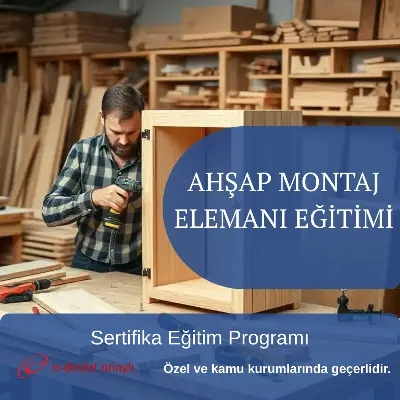 AHŞAP MONTAJ ELEMANI EĞİTİMİ