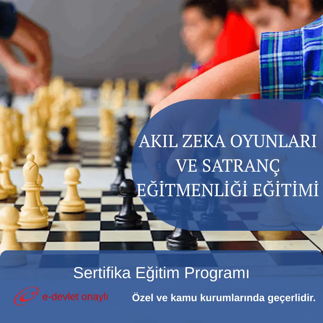 AKIL ZEKA OYUNLARI VE SATRANÇ EĞİTMENLİĞİ EĞİTİMİ