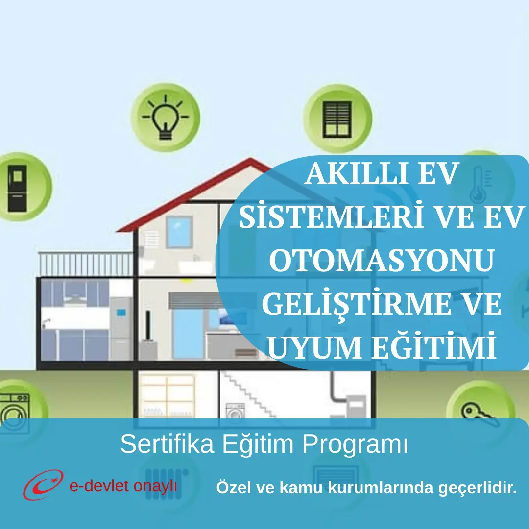 AKILLI EV SİSTEMLERİ VE EV OTOMASYONU GELİŞTİRME VE UYUM EĞİTİMİ