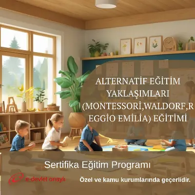 ALTERNATİF EĞİTİM YAKLAŞIMLARI (MONTESSORİ,WALDORF,REGGİO EMİLİA) EĞİTİMİ