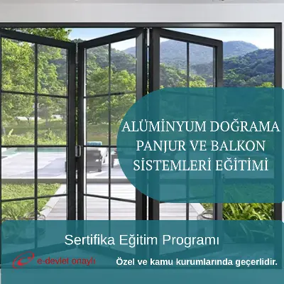 ALÜMİNYUM DOĞRAMA PANJUR VE BALKON SİSTEMLERİ EĞİTİMİ