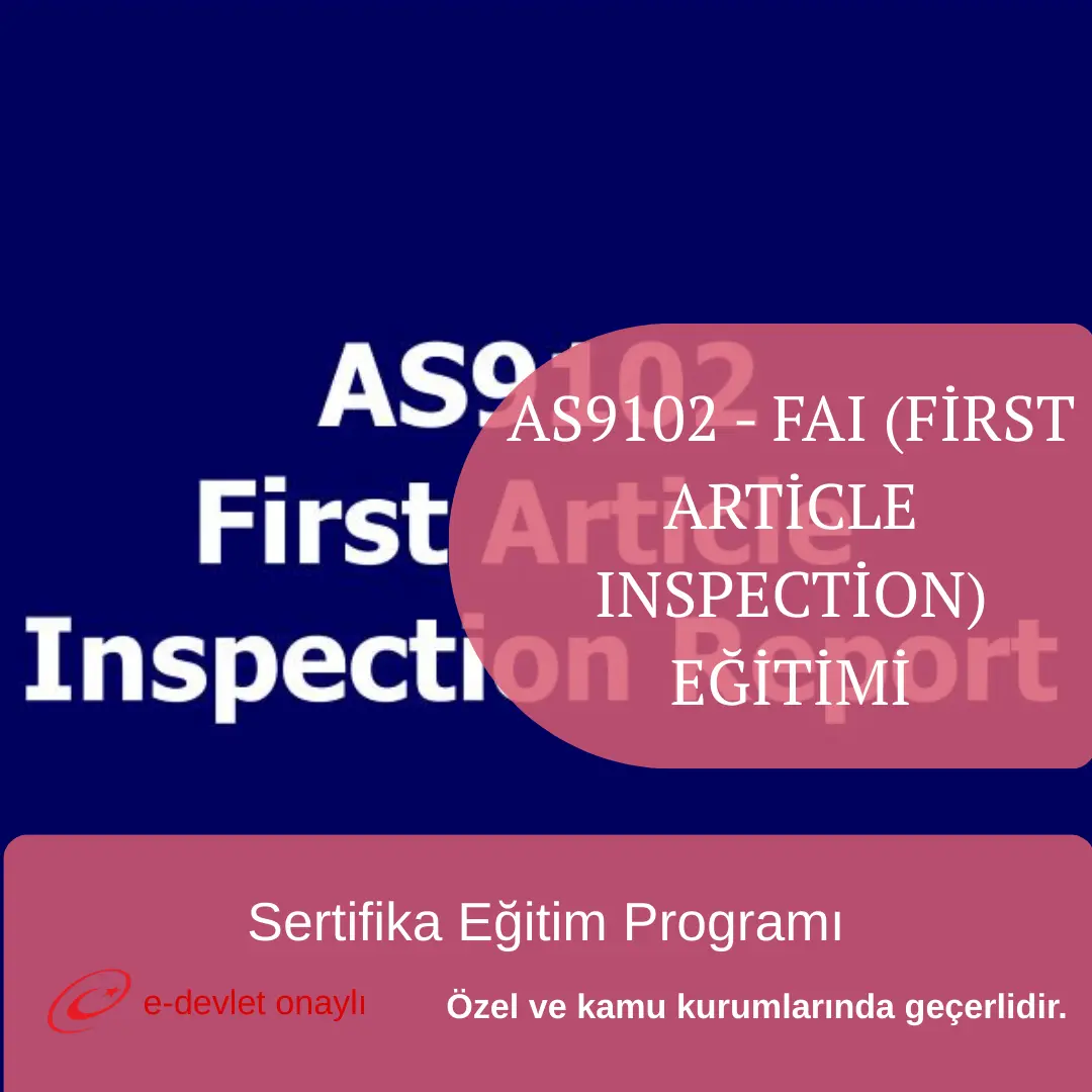 AS9102 - FAI (FİRST ARTİCLE INSPECTİON) EĞİTİMİ