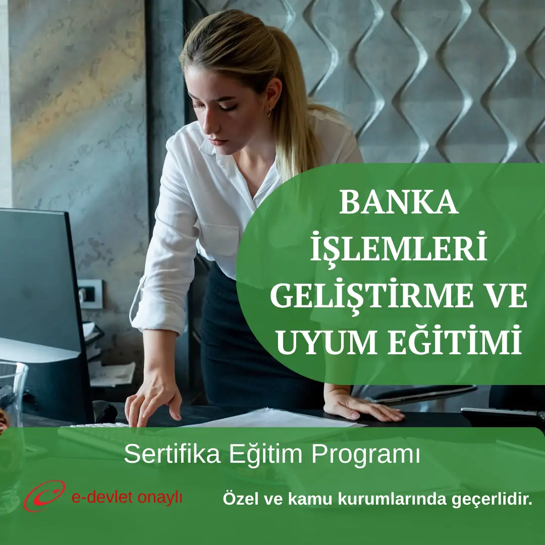 BANKA İŞLEMLERİ GELİŞTİRME VE UYUM EĞİTİMİ