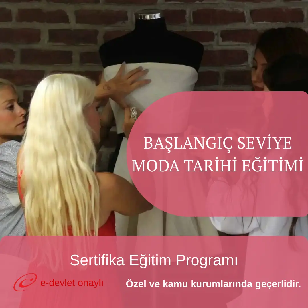 BAŞLANGIÇ SEVİYE MODA TARİHİ EĞİTİMİ