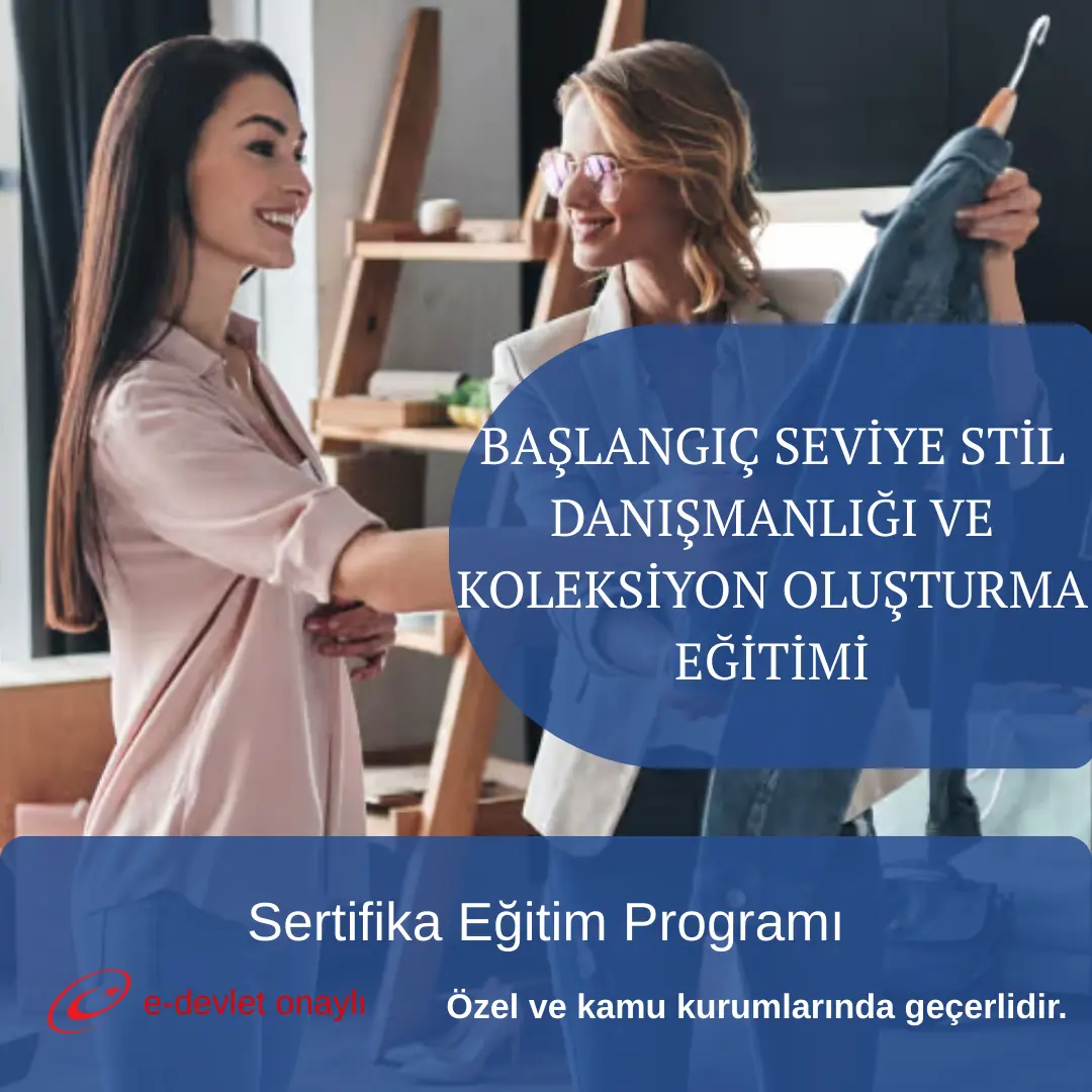 BAŞLANGIÇ SEVİYE STİL DANIŞMANLIĞI VE KOLEKSİYON OLUŞTURMA EĞİTİMİ