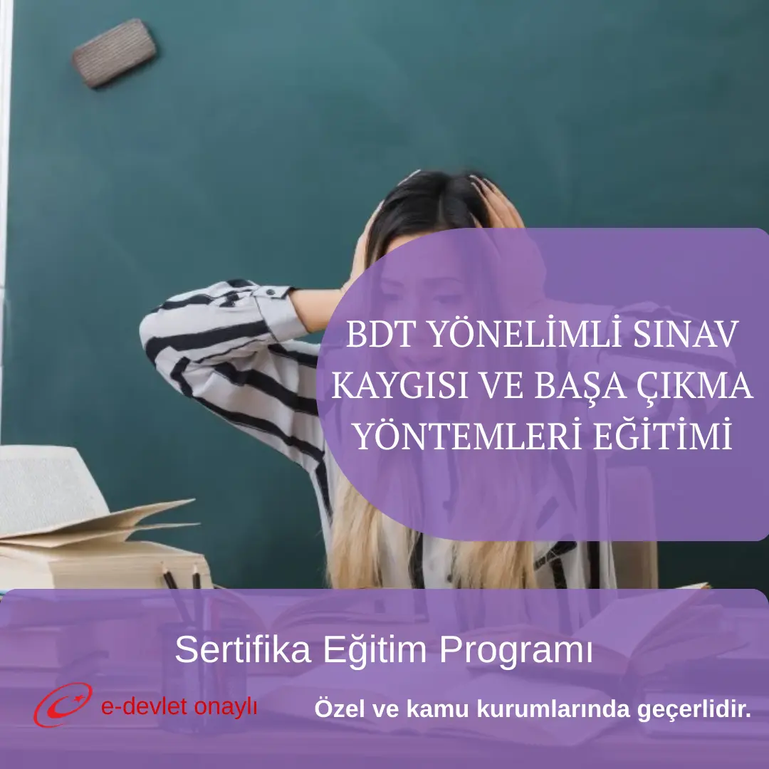 BDT YÖNELİMLİ SINAV KAYGISI VE BAŞA ÇIKMA YÖNTEMLERİ EĞİTİMİ