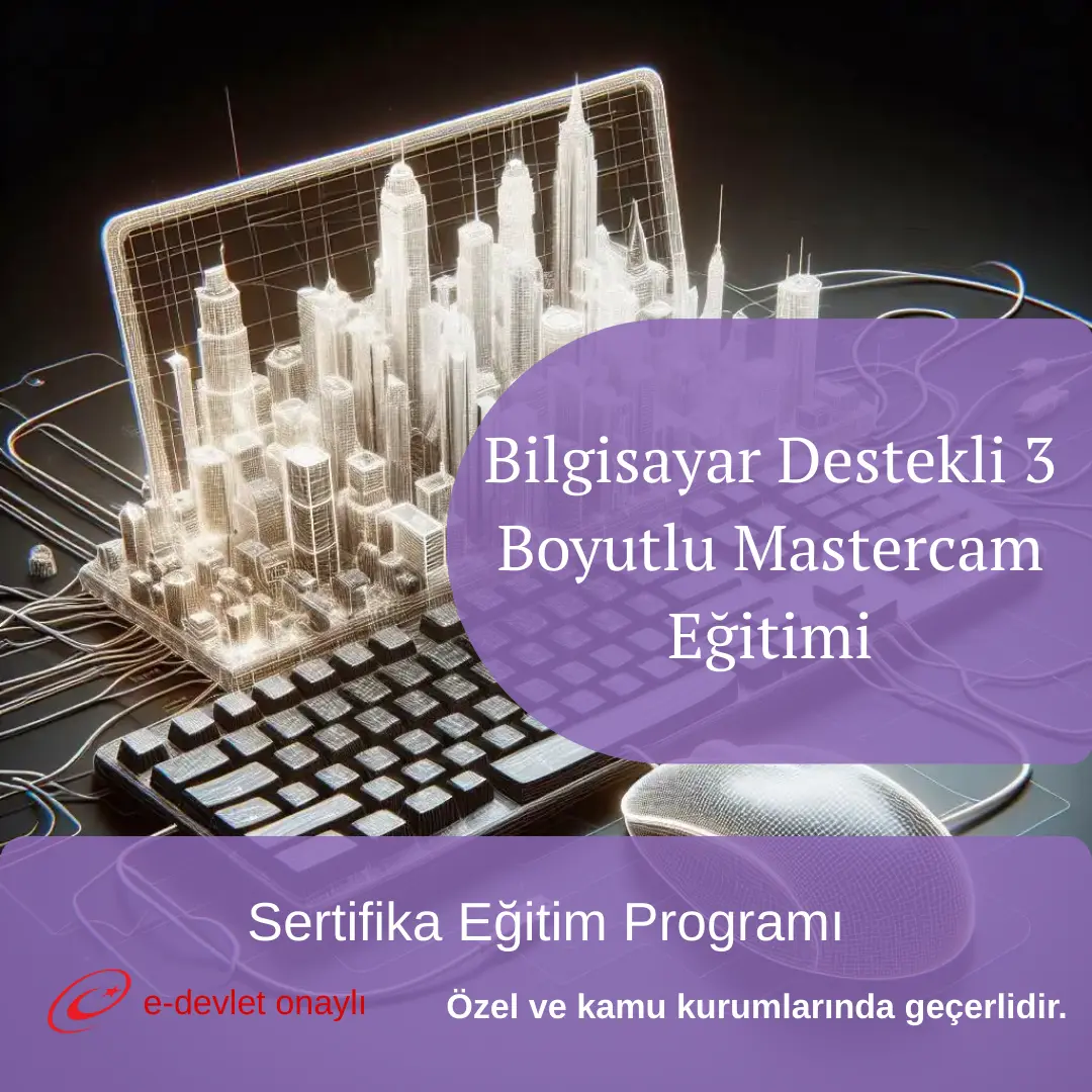 Bilgisayar Destekli 3 Boyutlu Mastercam Eğitimi