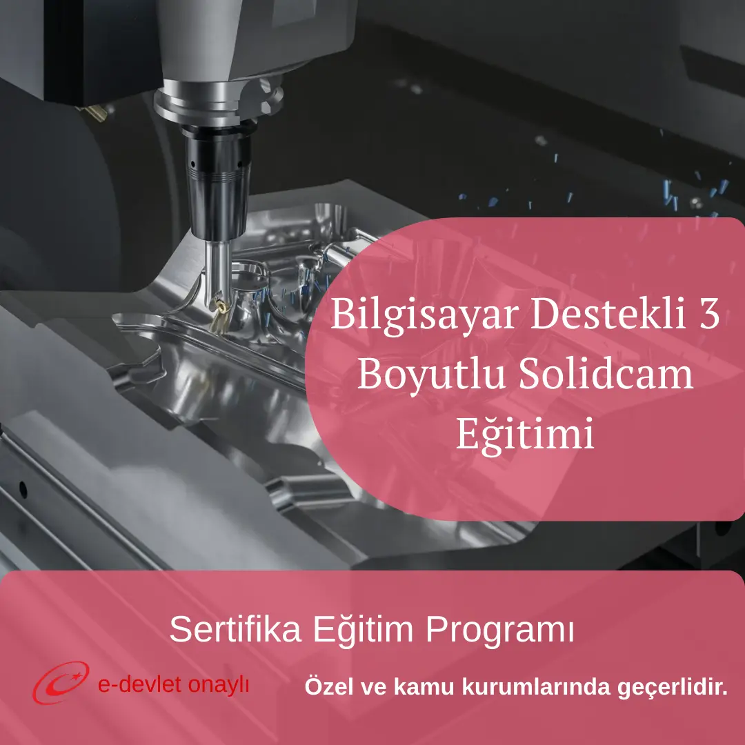 Bilgisayar Destekli 3 Boyutlu Solidcam Eğitimi