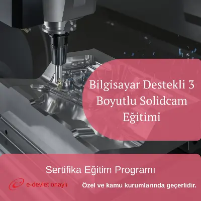 Bilgisayar Destekli 3 Boyutlu Solidcam Eğitimi