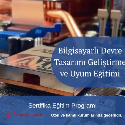 Bilgisayarlı Devre Tasarımı Geliştirme ve Uyum Eğitimi
