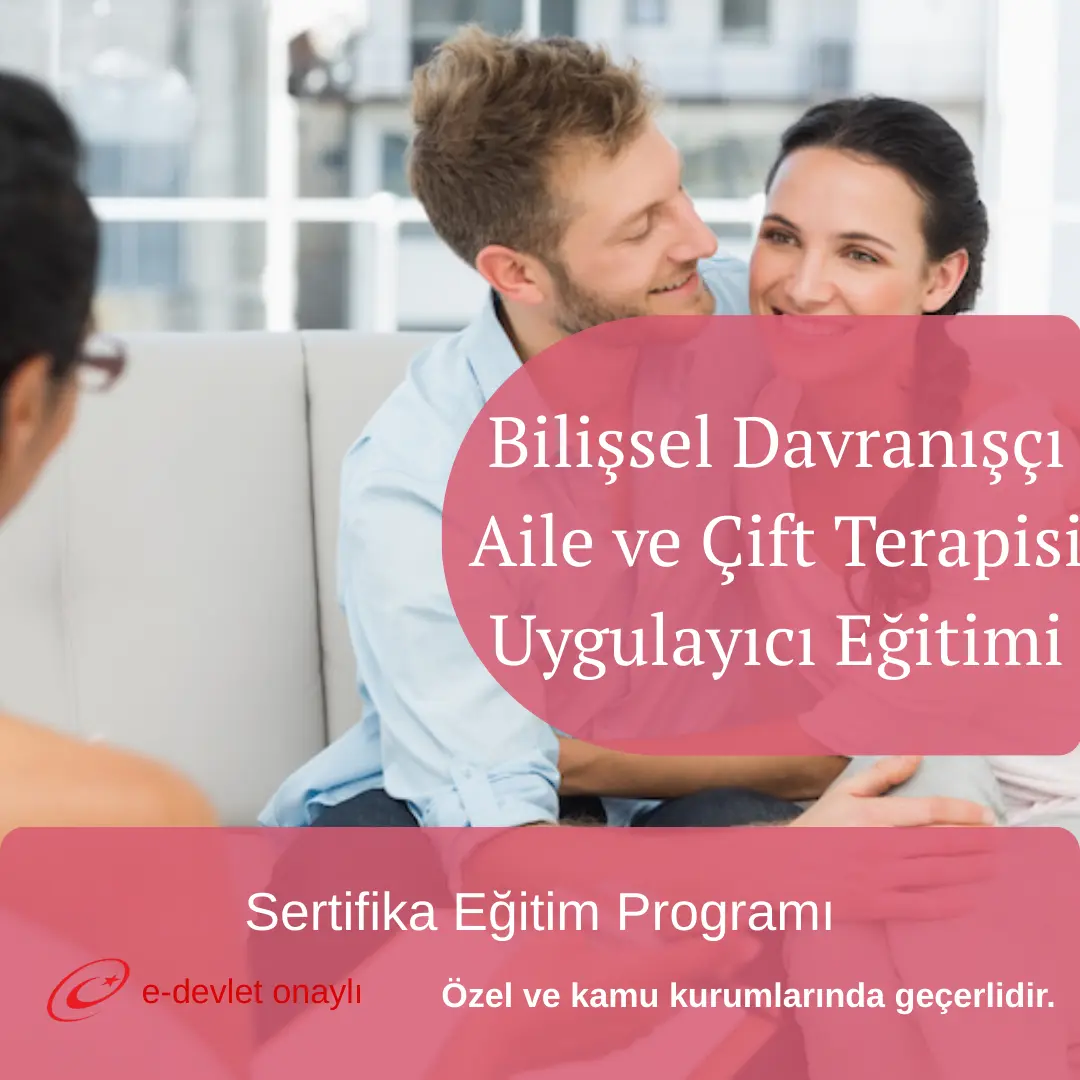 Bilişsel Davranışçı Aile ve Çift Terapisi Uygulayıcı Eğitimi