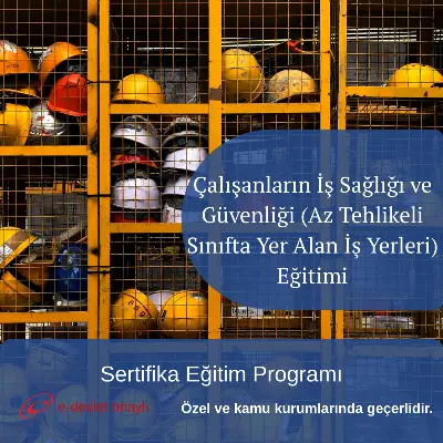 Çalışanların İş Sağlığı ve Güvenliği (Az Tehlikeli Sınıfta Yer Alan İş Yerleri) Eğitimi