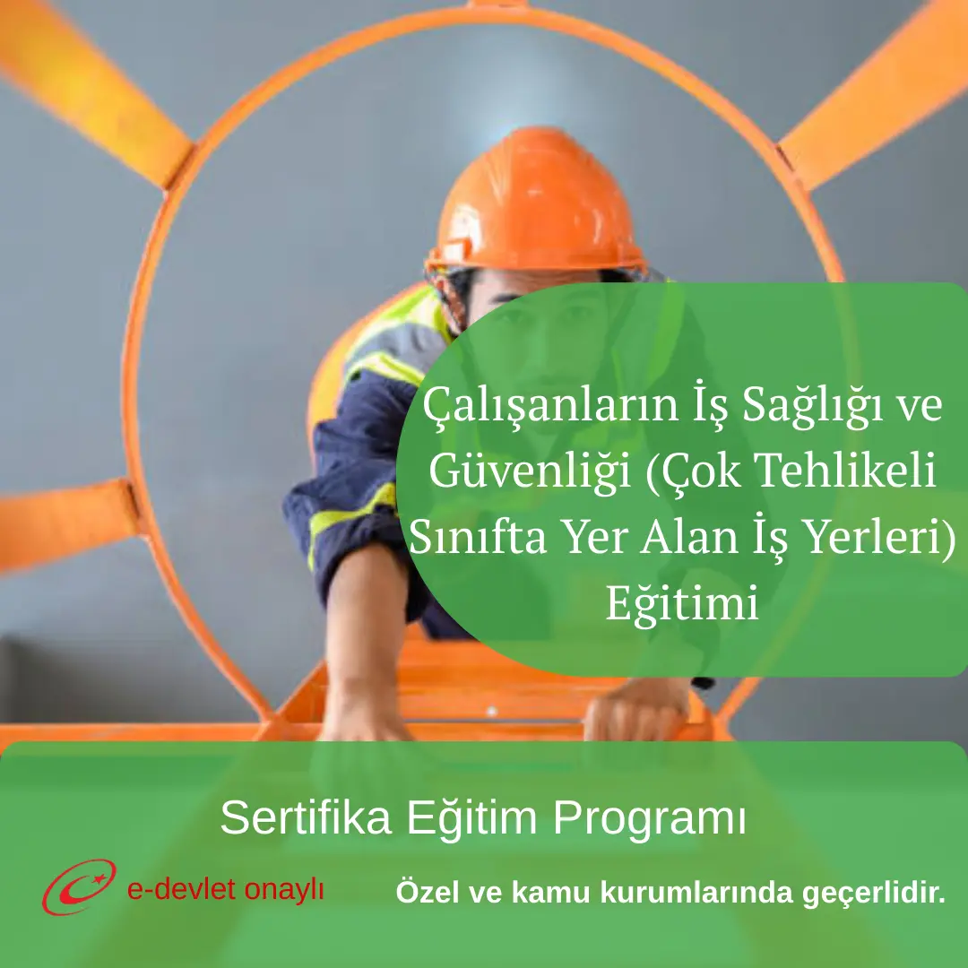 Çalışanların İş Sağlığı ve Güvenliği (Çok Tehlikeli Sınıfta Yer Alan İş Yerleri) Eğitimi