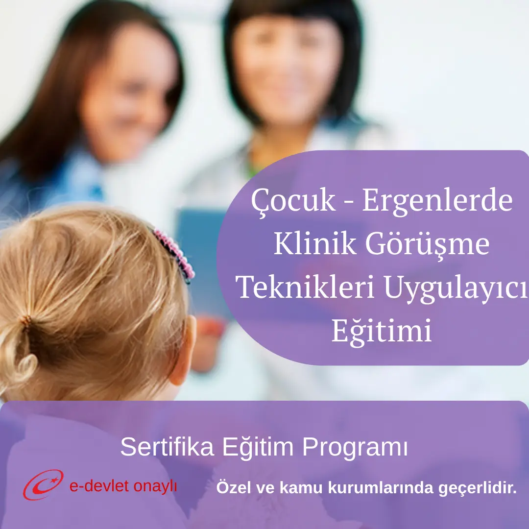 Çocuk - Ergenlerde Klinik Görüşme Teknikleri Uygulayıcı Eğitimi