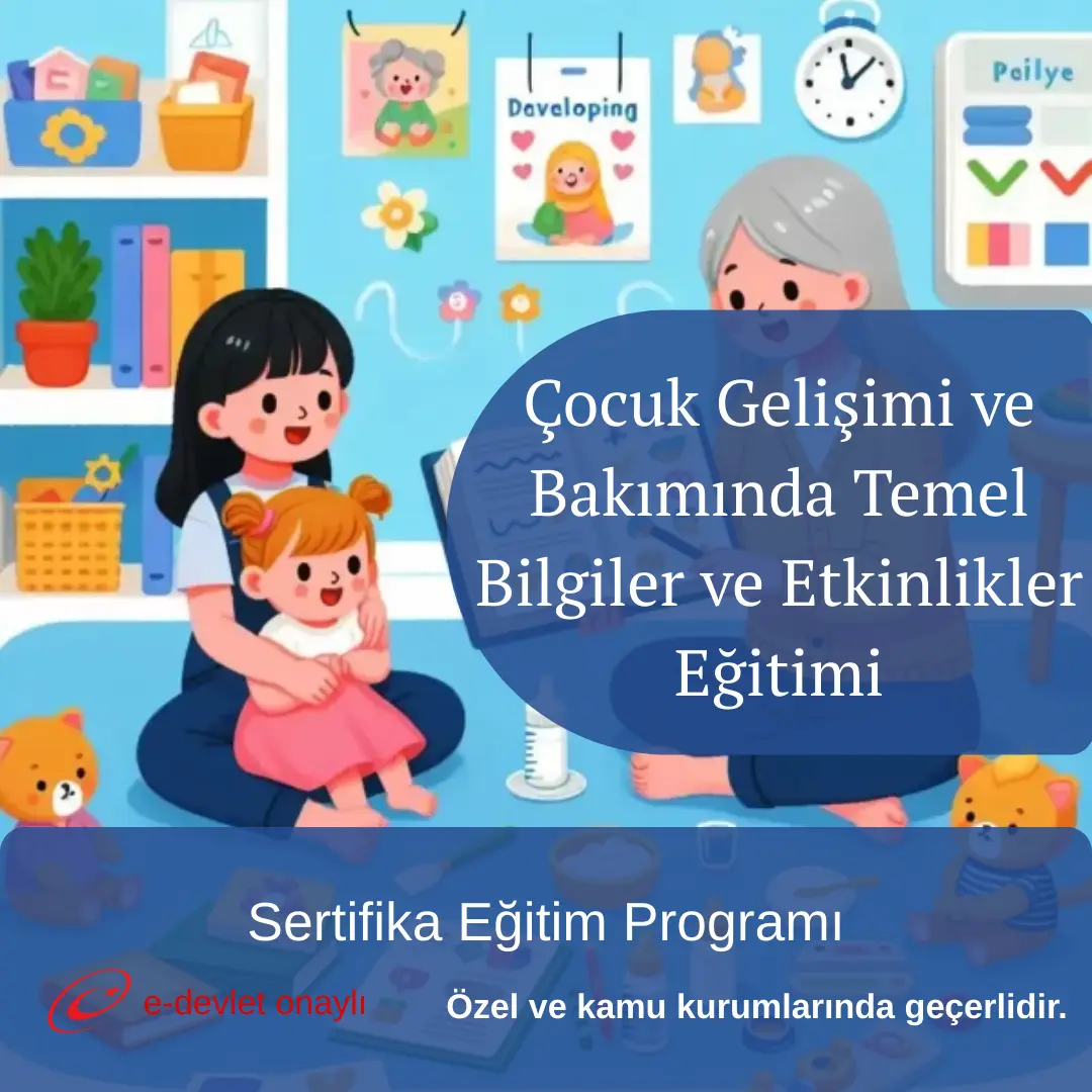 Çocuk Gelişimi ve Bakımında Temel Bilgiler ve Etkinlikler Eğitimi