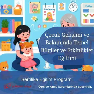 Çocuk Gelişimi ve Bakımında Temel Bilgiler ve Etkinlikler Eğitimi