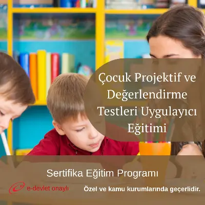 Çocuk Projektif ve Değerlendirme Testleri Uygulayıcı Eğitimi