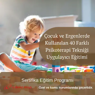 Çocuk ve Ergenlerde Kullanılan 40 Farklı Psikoterapi Tekniği Uygulayıcı Eğitimi
