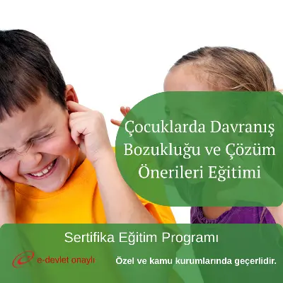 Çocuklarda Davranış Bozukluğu ve Çözüm Önerileri Eğitimi