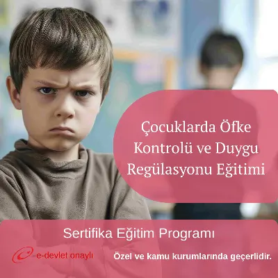 Çocuklarda Öfke Kontrolü ve Duygu Regülasyonu Eğitimi