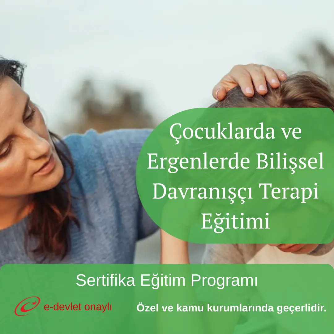 Çocuklarda ve Ergenlerde Bilişsel Davranışçı Terapi Eğitimi
