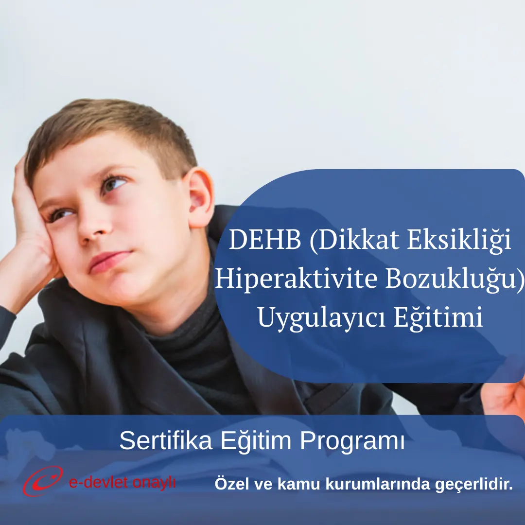 DEHB (Dikkat Eksikliği Hiperaktivite Bozukluğu) Uygulayıcı Eğitimi