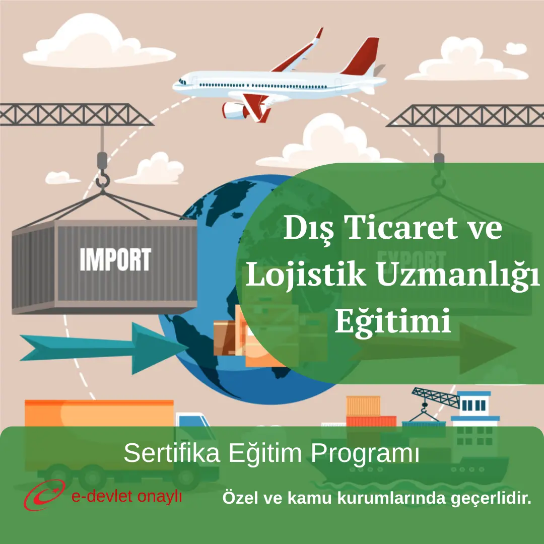 Dış Ticaret ve Lojistik Uzmanlığı Eğitimi