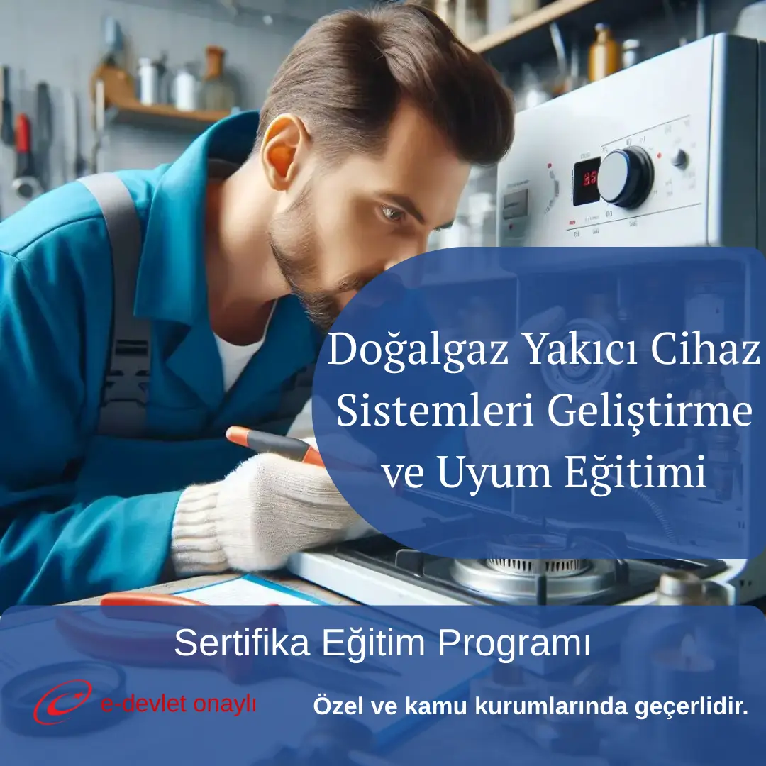 Doğalgaz Yakıcı Cihaz Sistemleri Geliştirme ve Uyum Eğitimi