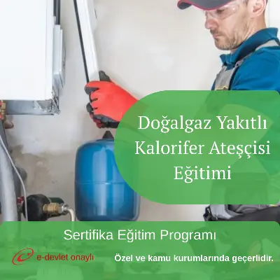 Doğalgaz Yakıtlı Kalorifer Ateşçisi Eğitimi