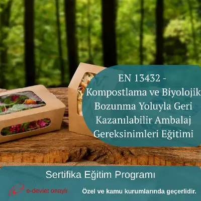 EN 13432 - Kompostlama ve Biyolojik Bozunma Yoluyla Geri Kazanılabilir Ambalaj Gereksinimleri Eğitimi