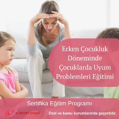Erken Çocukluk Döneminde Çocuklarda Uyum Problemleri Eğitimi