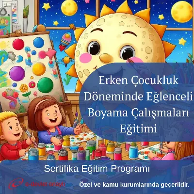 Erken Çocukluk Döneminde Eğlenceli Boyama Çalışmaları Eğitimi