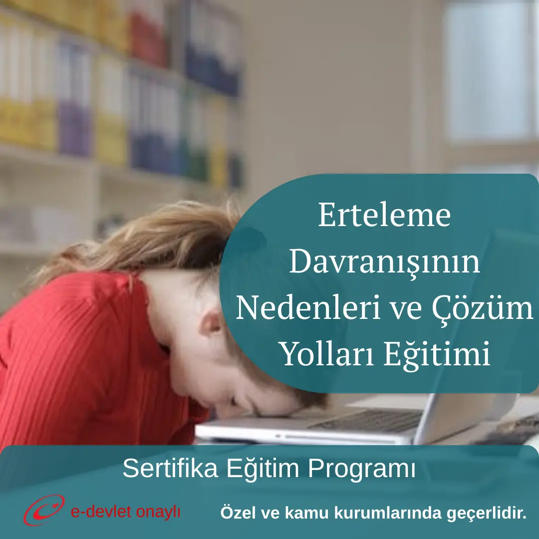 Erteleme Davranışının Nedenleri ve Çözüm Yolları Eğitimi
