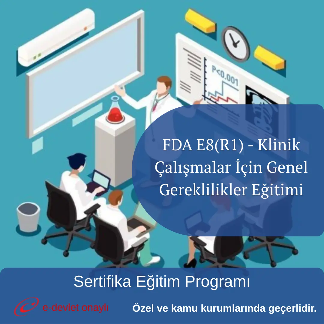 FDA E8(R1) - Klinik Çalışmalar İçin Genel Gereklilikler Eğitimi